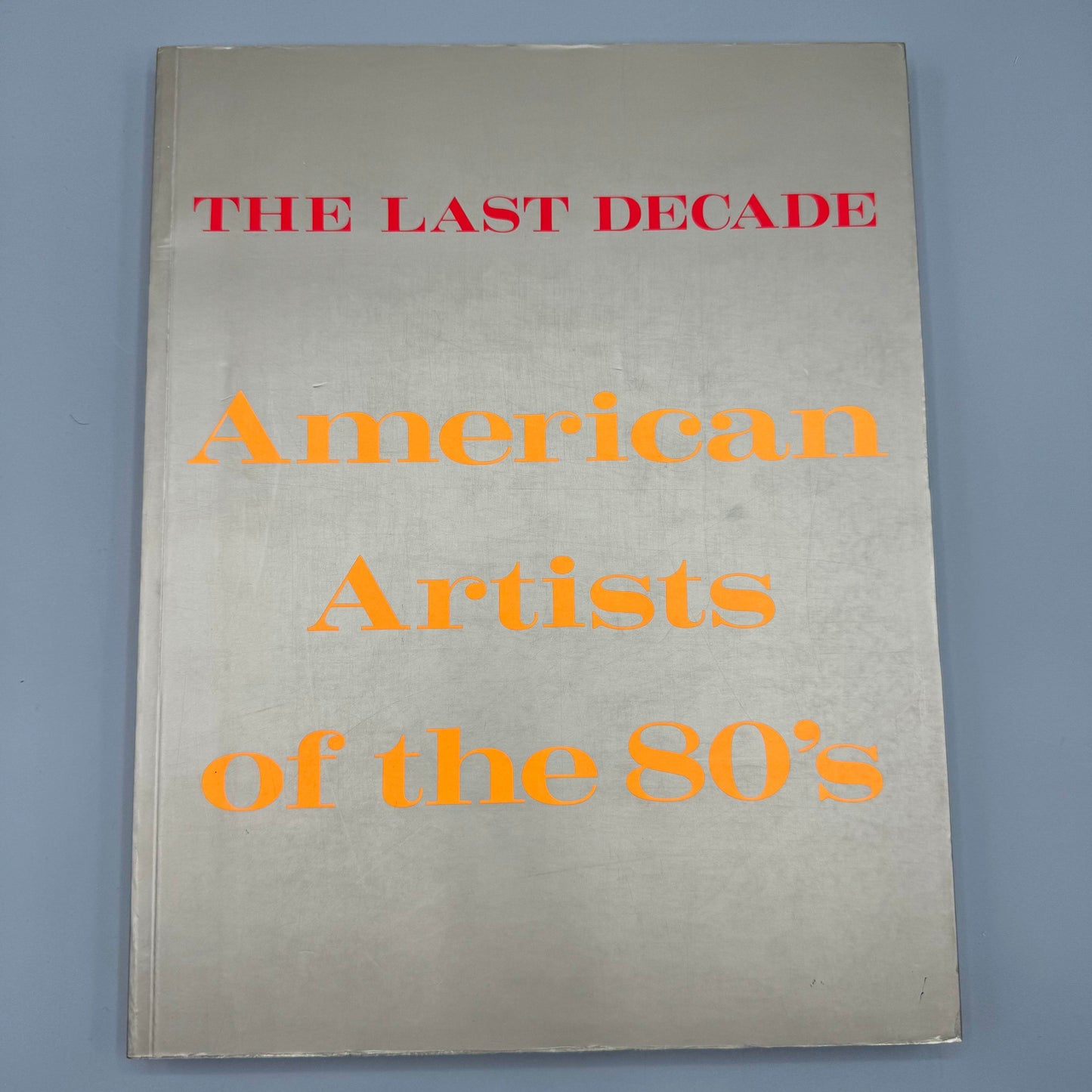 The Last Decade: American Artists of the 80's Tony Shafrazi 1st Edition - Joseph K. Levene Fine Art, Ltd.